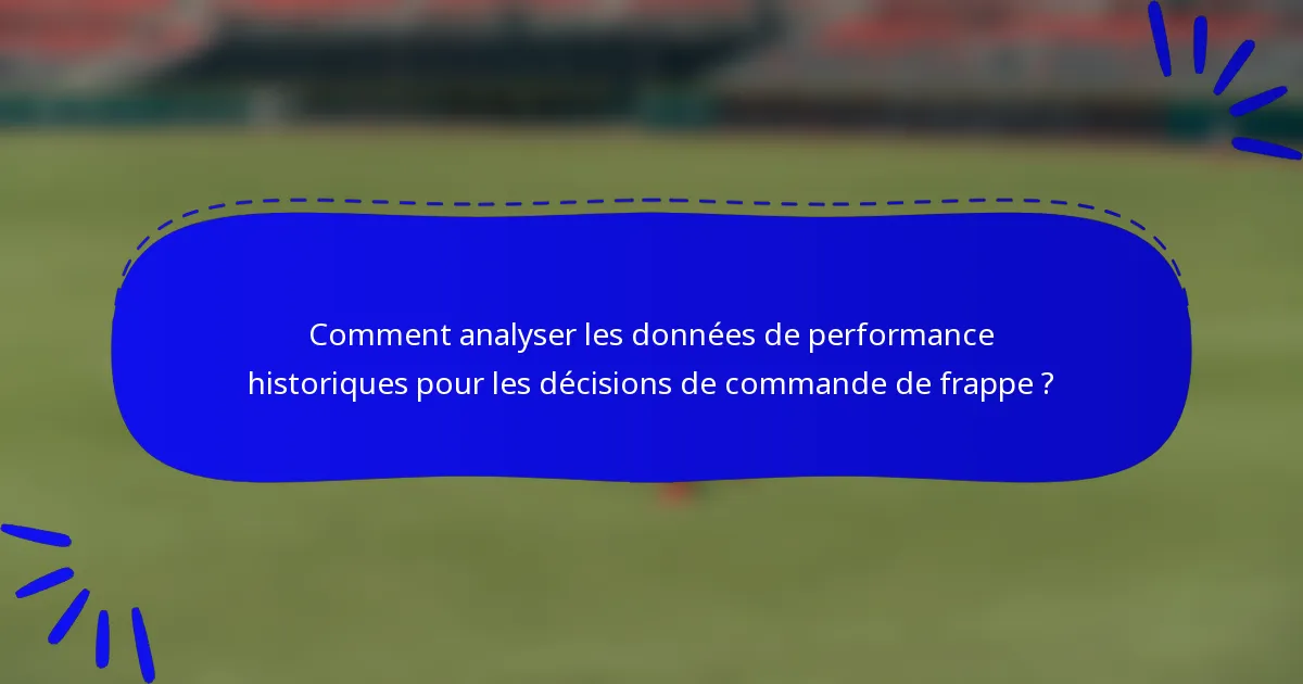 Comment analyser les données de performance historiques pour les décisions de commande de frappe ?