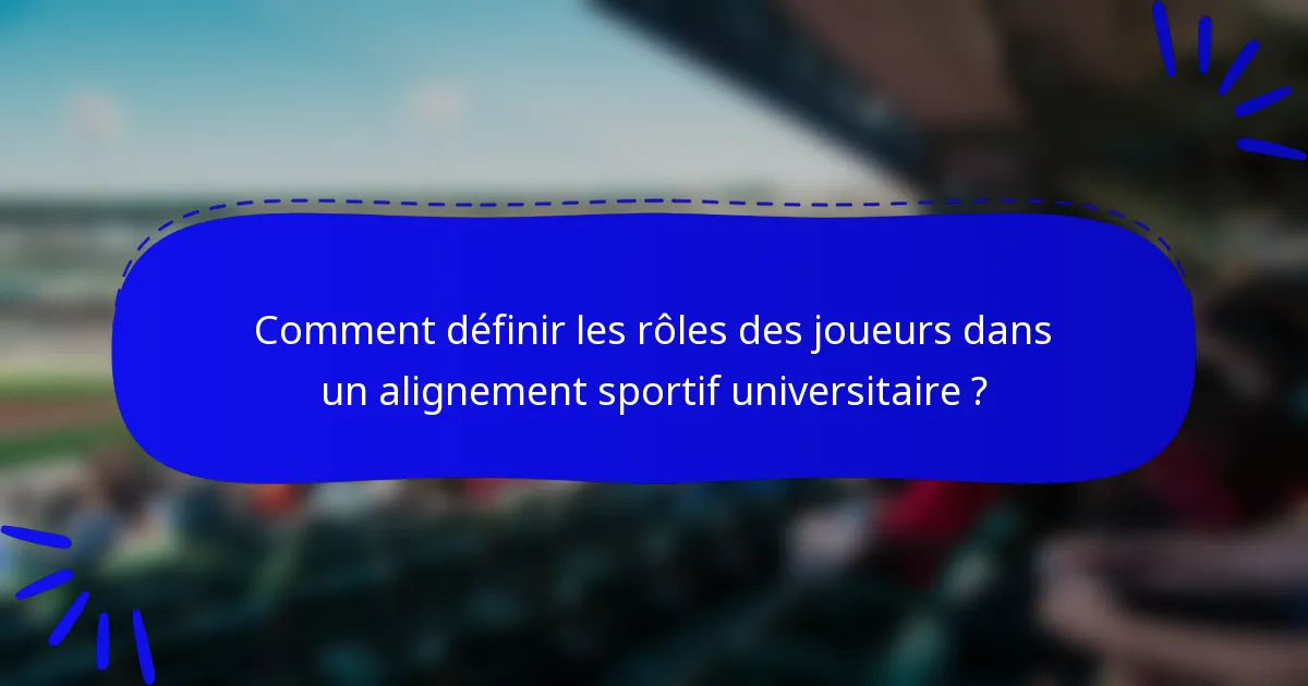 Comment définir les rôles des joueurs dans un alignement sportif universitaire ?