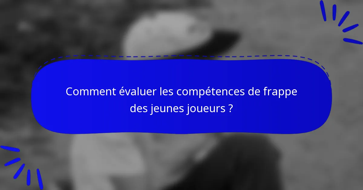 Comment évaluer les compétences de frappe des jeunes joueurs ?