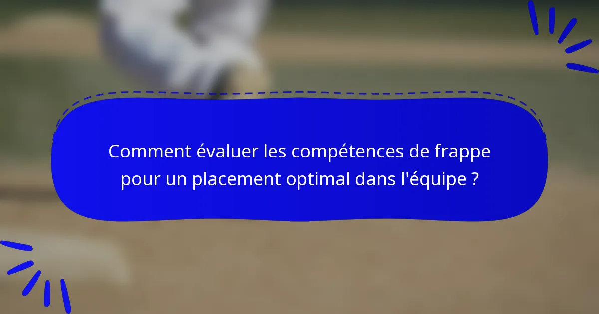 Comment évaluer les compétences de frappe pour un placement optimal dans l'équipe ?