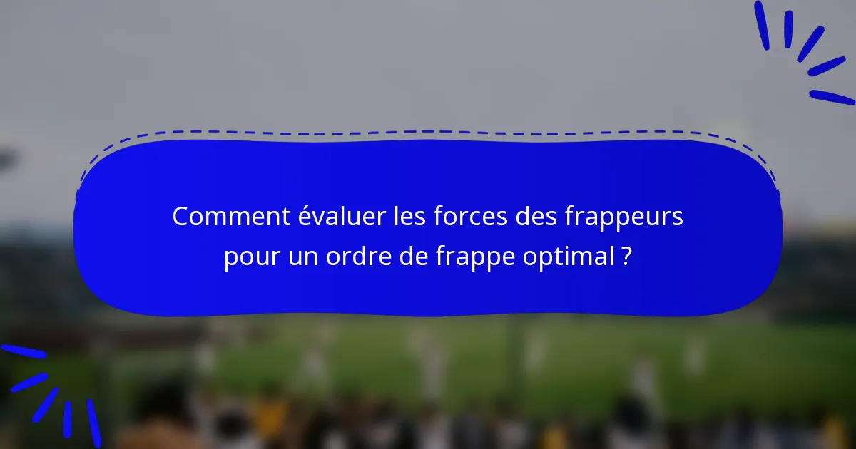 Comment évaluer les forces des frappeurs pour un ordre de frappe optimal ?