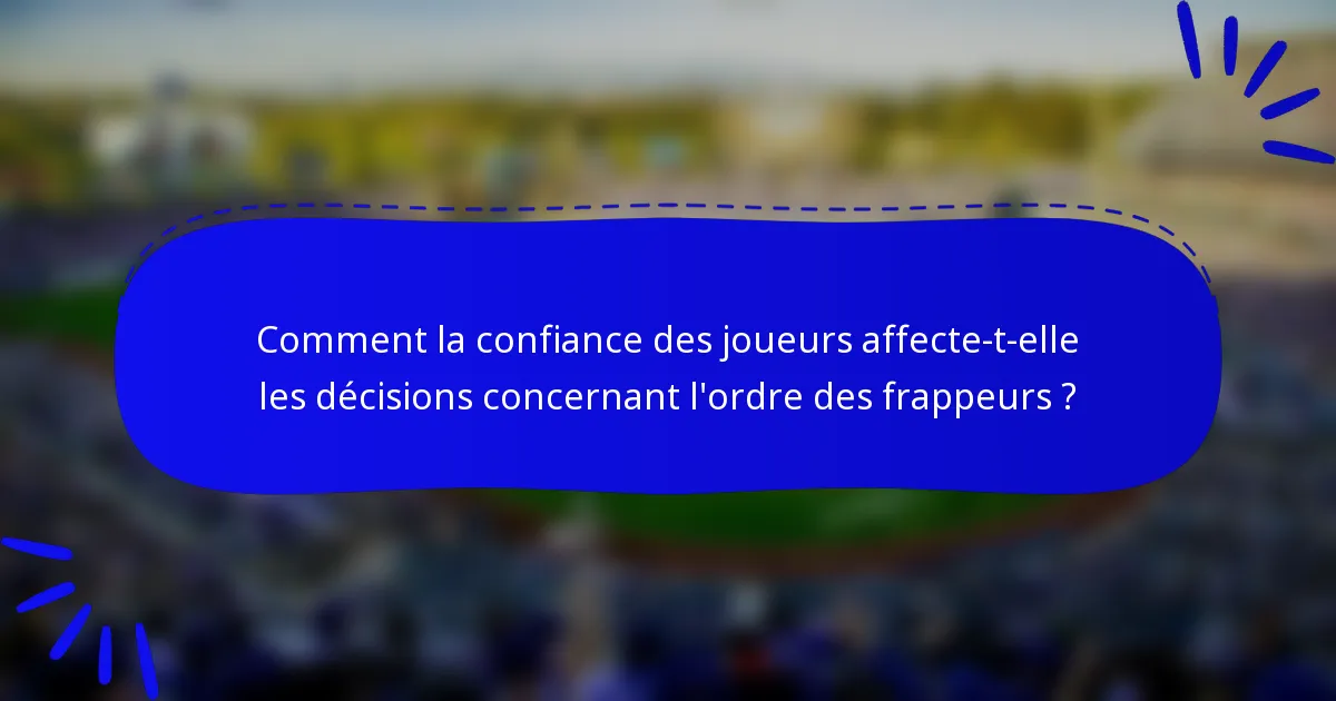 Comment la confiance des joueurs affecte-t-elle les décisions concernant l'ordre des frappeurs ?