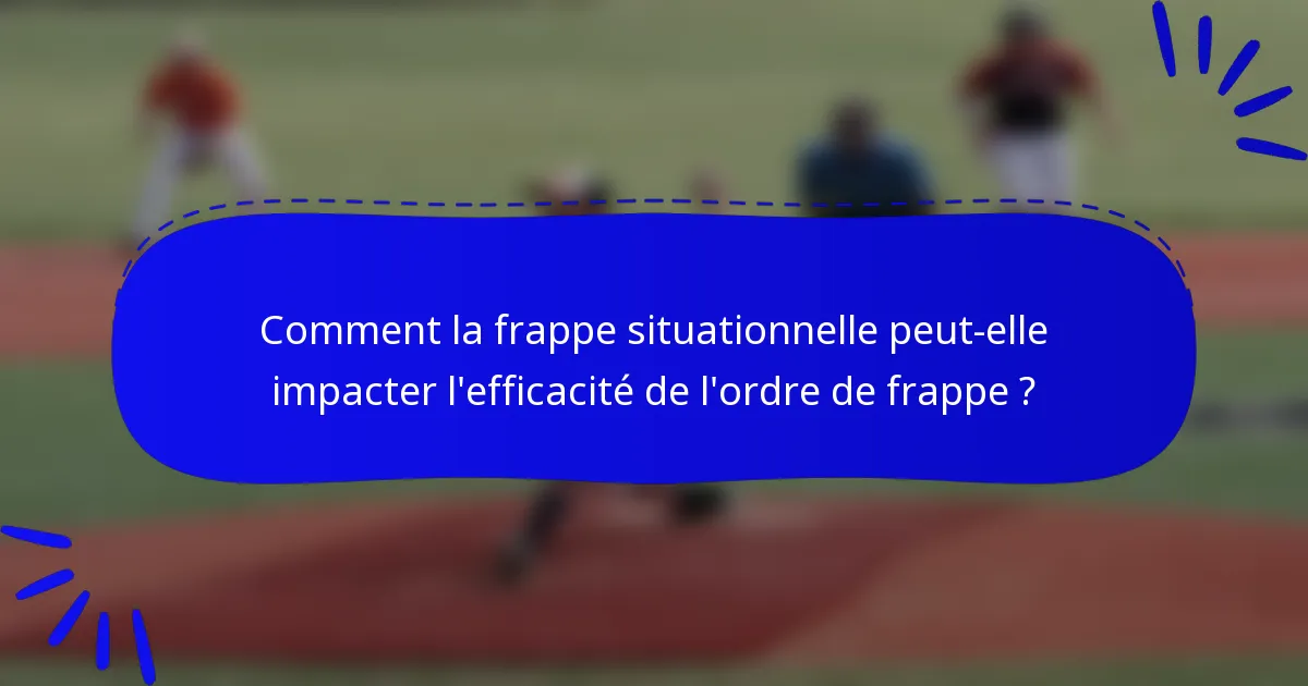 Comment la frappe situationnelle peut-elle impacter l'efficacité de l'ordre de frappe ?