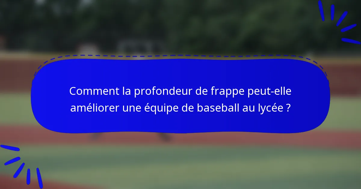 Comment la profondeur de frappe peut-elle améliorer une équipe de baseball au lycée ?