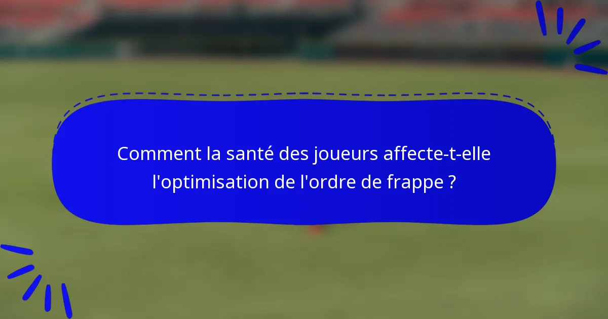 Comment la santé des joueurs affecte-t-elle l'optimisation de l'ordre de frappe ?