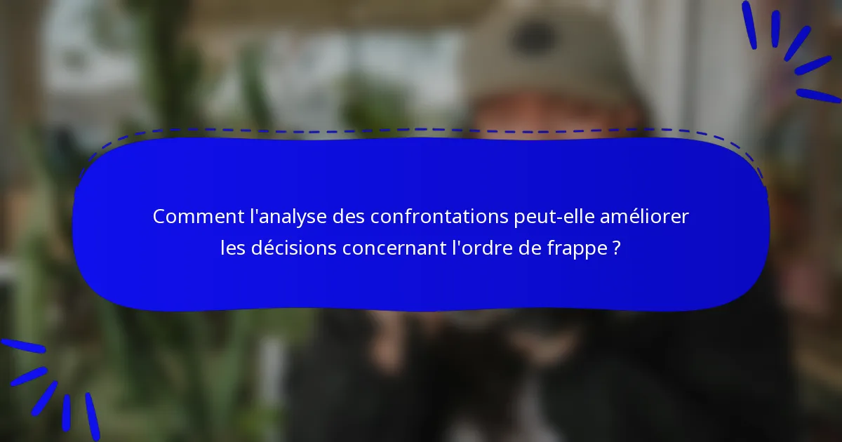 Comment l'analyse des confrontations peut-elle améliorer les décisions concernant l'ordre de frappe ?