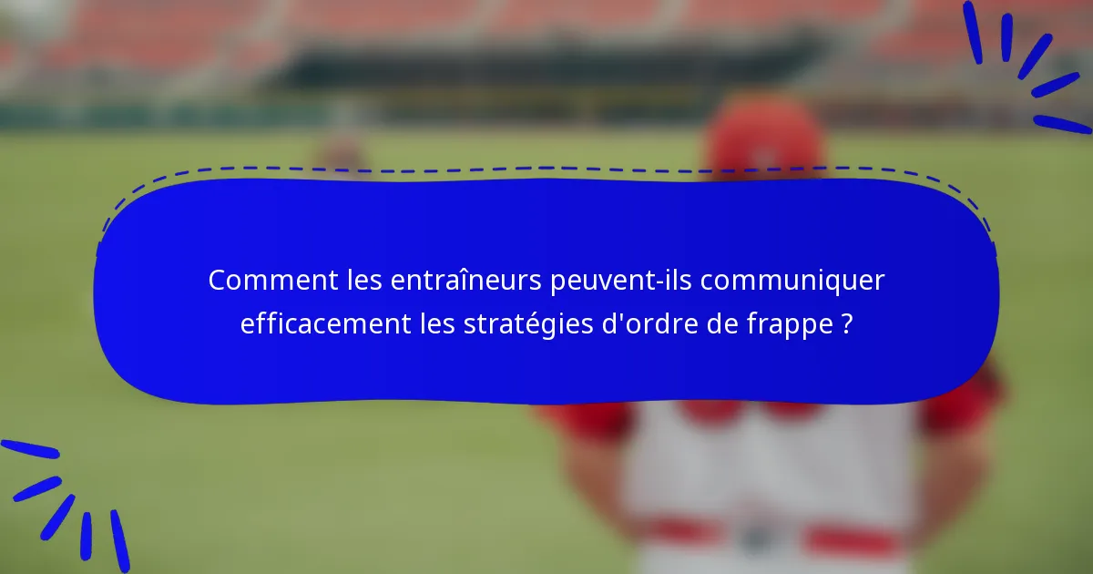 Comment les entraîneurs peuvent-ils communiquer efficacement les stratégies d'ordre de frappe ?