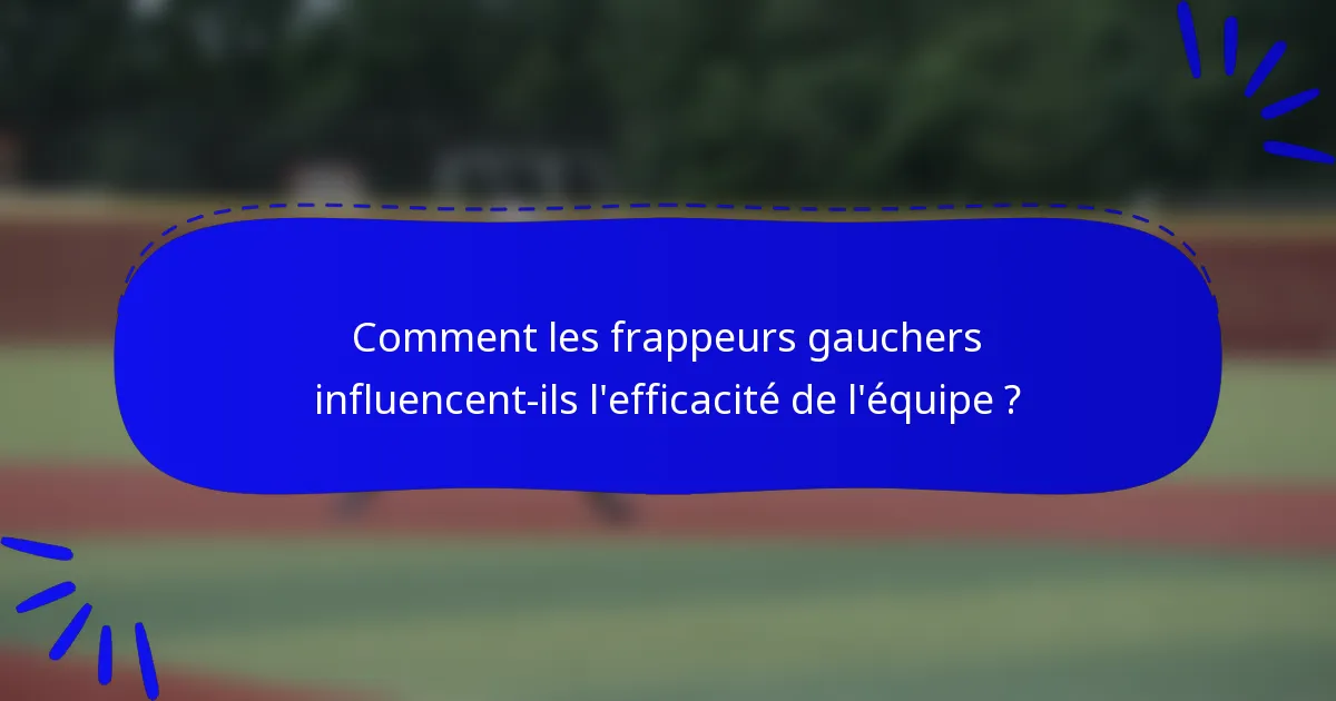 Comment les frappeurs gauchers influencent-ils l'efficacité de l'équipe ?