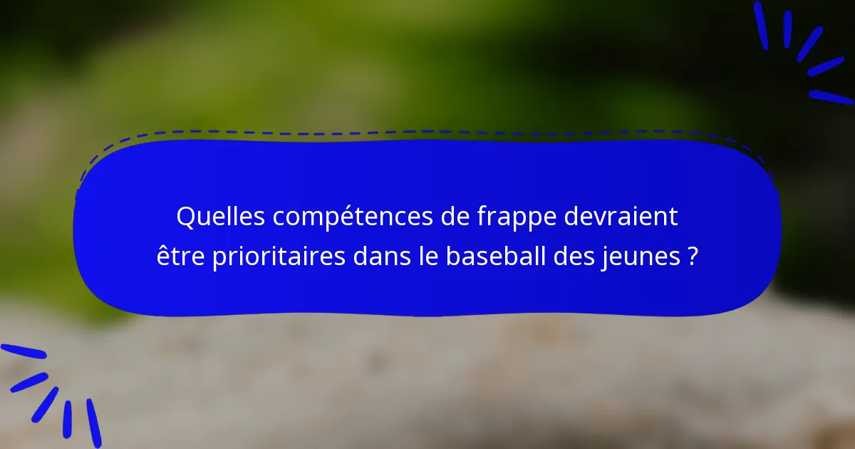 Quelles compétences de frappe devraient être prioritaires dans le baseball des jeunes ?