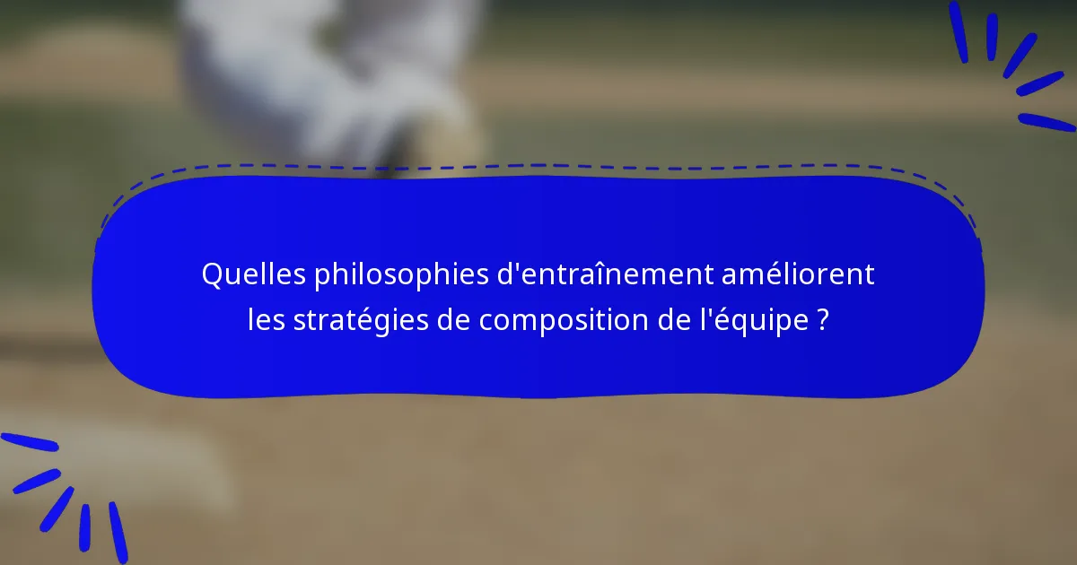 Quelles philosophies d'entraînement améliorent les stratégies de composition de l'équipe ?
