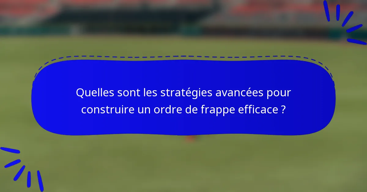 Quelles sont les stratégies avancées pour construire un ordre de frappe efficace ?