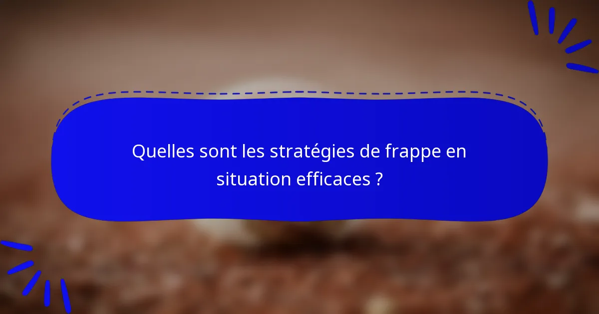 Quelles sont les stratégies de frappe en situation efficaces ?