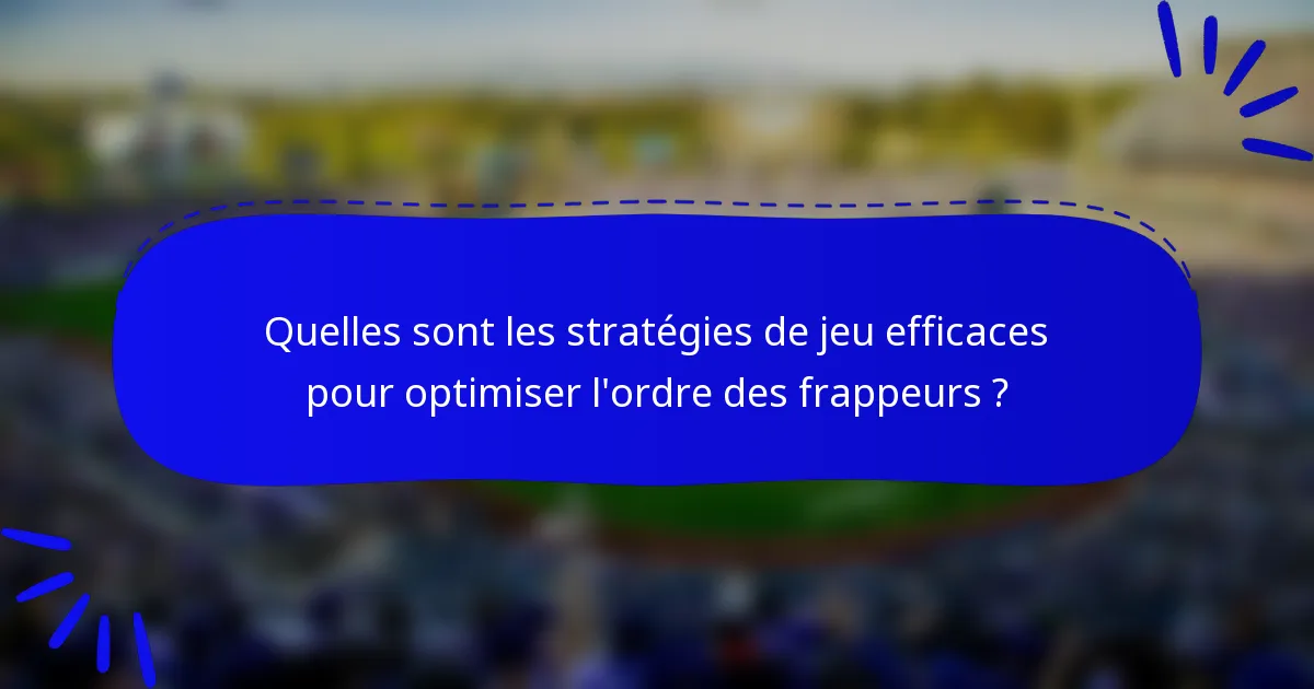 Quelles sont les stratégies de jeu efficaces pour optimiser l'ordre des frappeurs ?