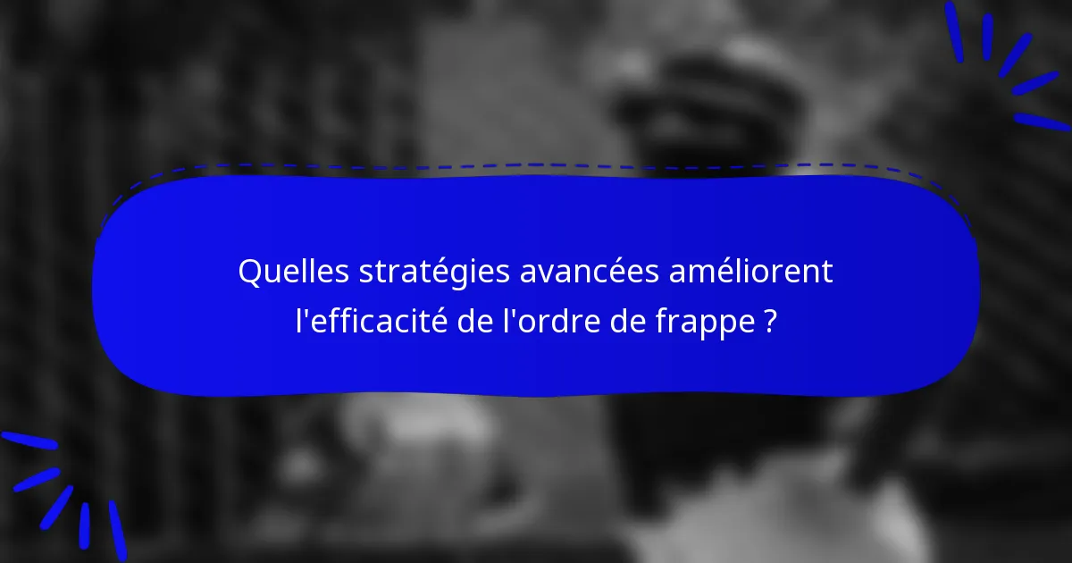 Quelles stratégies avancées améliorent l'efficacité de l'ordre de frappe ?