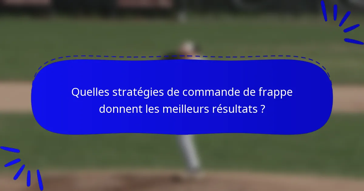 Quelles stratégies de commande de frappe donnent les meilleurs résultats ?