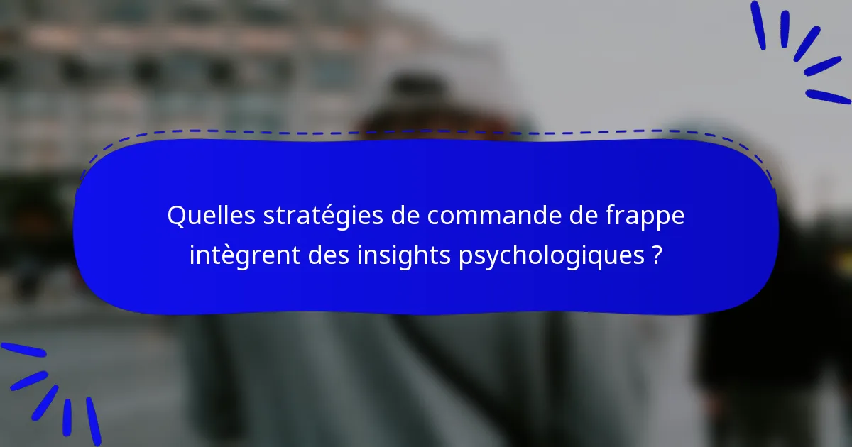 Quelles stratégies de commande de frappe intègrent des insights psychologiques ?