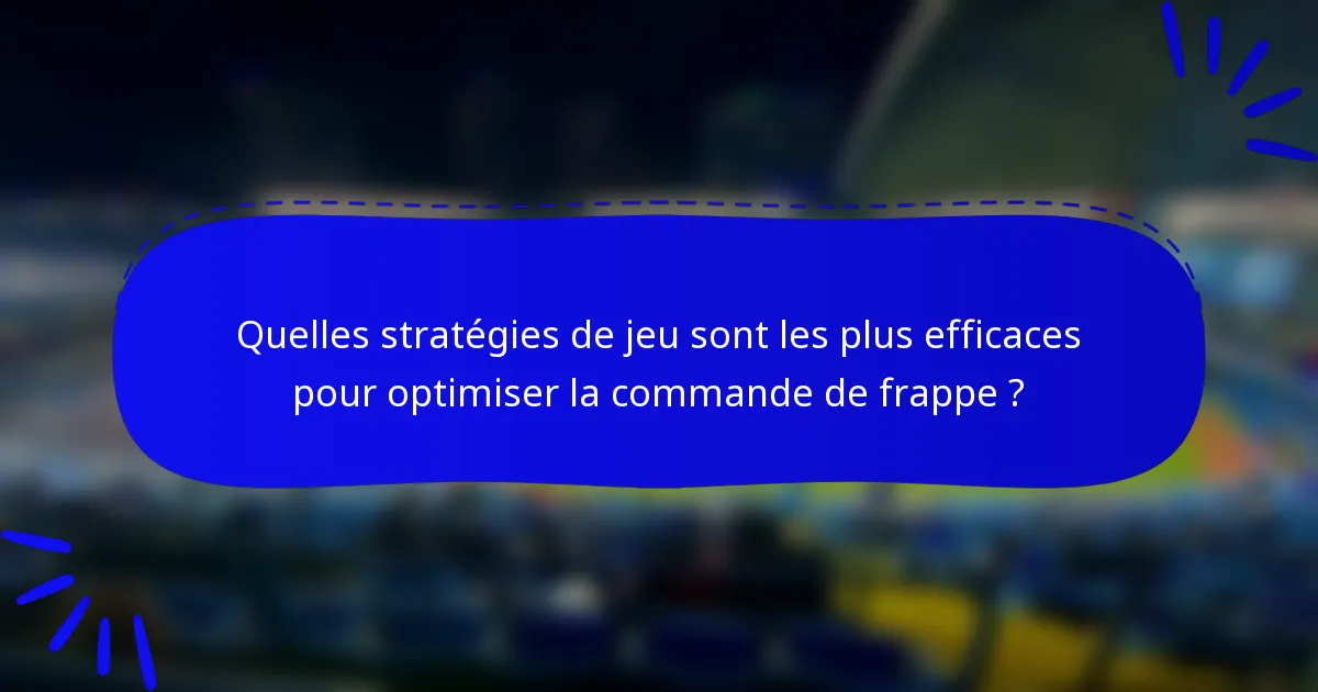 Quelles stratégies de jeu sont les plus efficaces pour optimiser la commande de frappe ?