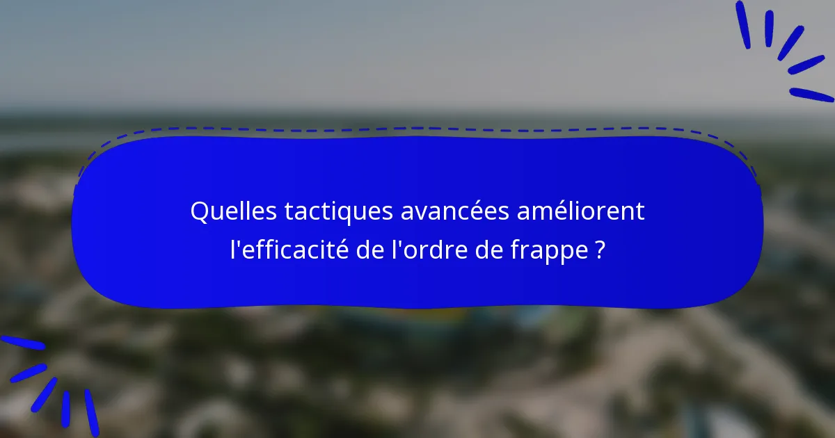 Quelles tactiques avancées améliorent l'efficacité de l'ordre de frappe ?