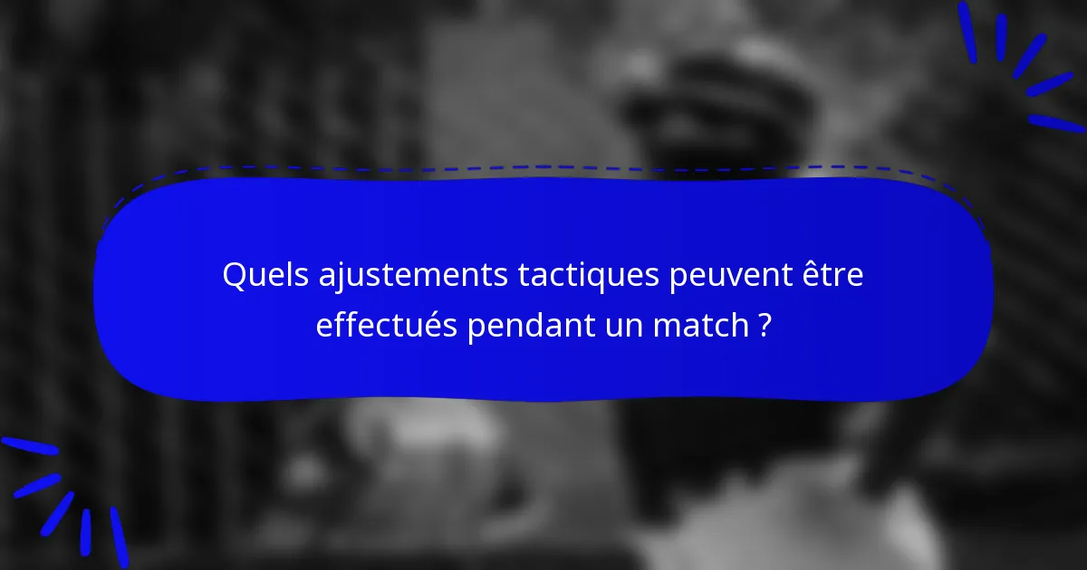 Quels ajustements tactiques peuvent être effectués pendant un match ?