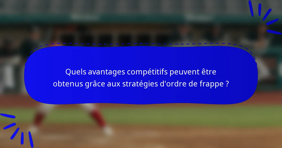 Quels avantages compétitifs peuvent être obtenus grâce aux stratégies d'ordre de frappe ?