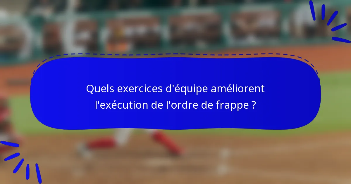Quels exercices d'équipe améliorent l'exécution de l'ordre de frappe ?