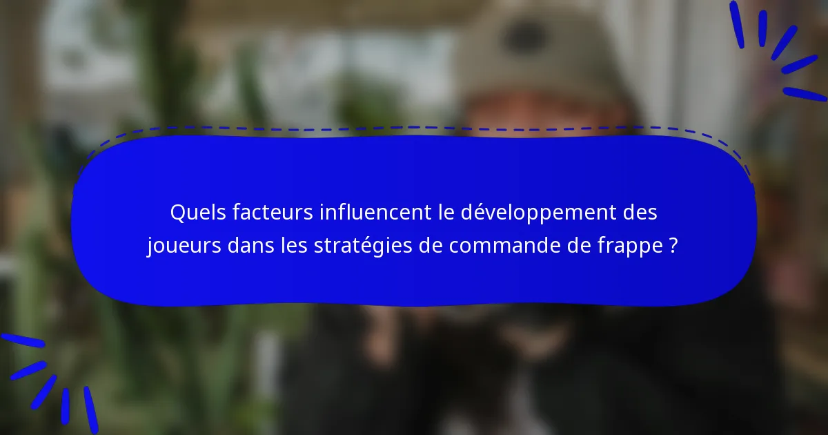 Quels facteurs influencent le développement des joueurs dans les stratégies de commande de frappe ?