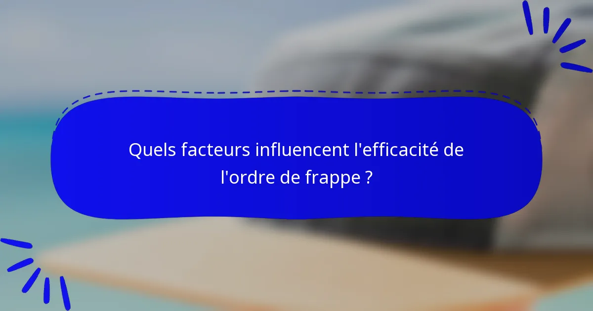 Quels facteurs influencent l'efficacité de l'ordre de frappe ?