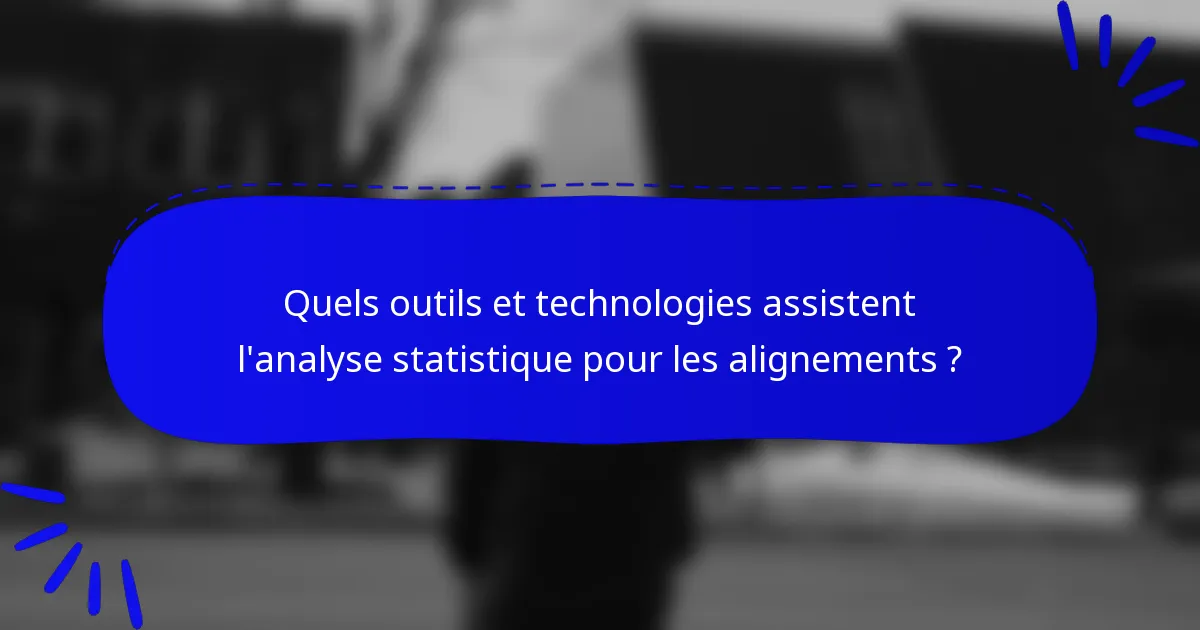 Quels outils et technologies assistent l'analyse statistique pour les alignements ?